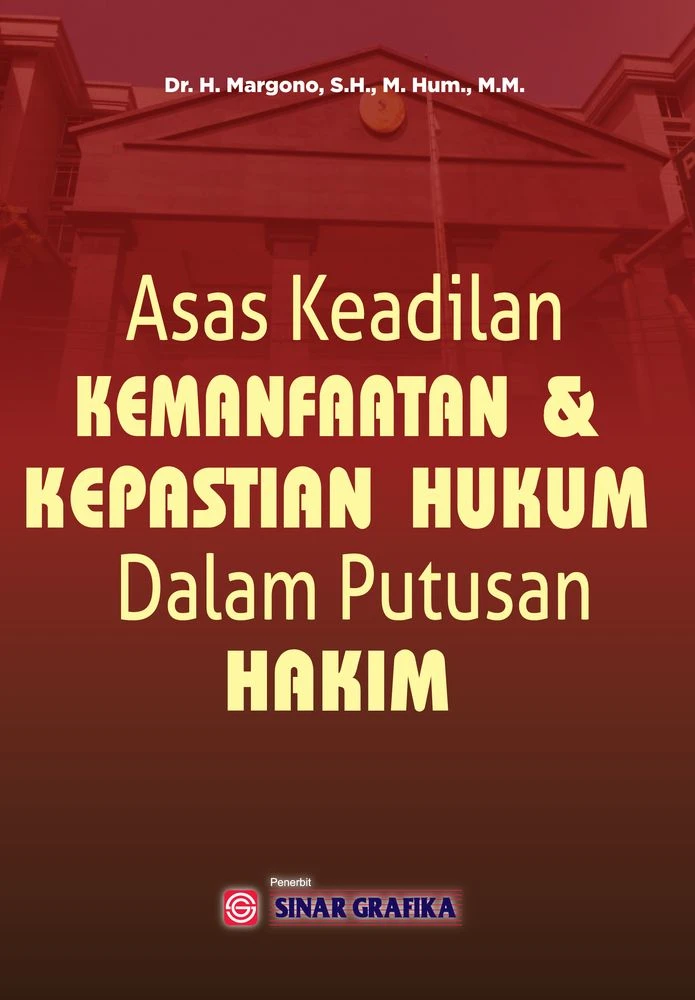 Asas Keadilan Kemanfaatan dan Kepastian Hukum Dalam Putusan Hakim